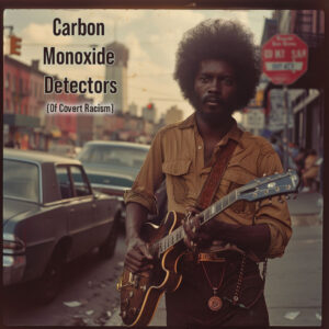 The Carbon Monoxide Detectors (Of Covert Racism)