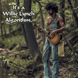 It's A Willie Lynch Algorithm
